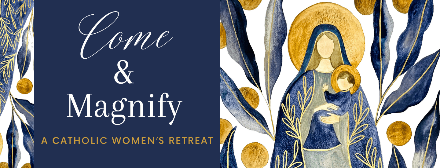 Come and Magnify Catholic Women's Retreat 2025